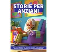 STORIE PER ANZIANI: 50 Racconti semplici e avvincenti, ideali per esercitare la memoria, accendere l’immaginazione e tenere la mente attiva. Stampati ... Libro da leggere per nonni, disegni a colori