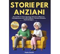 Storie per Anziani: Racconti Brevi e Coinvolgenti per Stimolare la Memoria, l’Immaginazione e Arricchire la Mente - Carattere Grande e Facile da Leggere