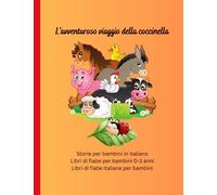 Storie per bambini in italiano: Libri di fiabe per bambini 0-3 anni, Libri di fiabe italiane per bambini, L'avventuroso viaggio della coccinella (Libri per bambini in italiano)