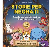 Storie per neonati: 0-1 anni, favole per bambini in rima illustrate a colori, Audioguida + Manuale Genitori