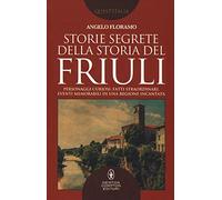 Storie segrete della storia del Friuli