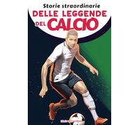 Storie straordinarie delle leggende del calcio - libro di calcio per bambini: Storie ispiratrici delle Più Grandi Giocatori del Calcio da , da ... fiducia in se stessi e sulla resilienza.