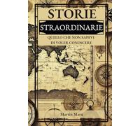 STORIE STRAORDINARIE: QUELLO CHE NON SAPEVI DI VOLER CONOSCERE
