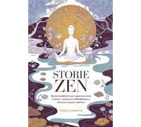 STORIE ZEN: Storie buddhiste per superare ansia e stress, praticare la Mindfulness e ritrovare la pace interiore