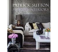 Storied Interiors: The Designs of Patrick Sutton and the Stories That Shaped Them