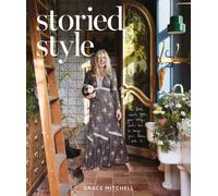 Storied Style : The Book About YOU, Your Story, and How to Design Your Home with It