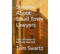 Stories About Small Town Lawyers: Tales of Practice in Northern New York