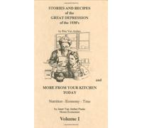 Stories and Recipes from the Great Depression of the 1930's and More from Your Kitchen Today
