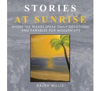 Stories at Sunrise: Where the waves speak Daily Devotions and Parables for Modern Life