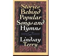 Stories behind Popular Songs and Hymns (Hymns and Their Stories)