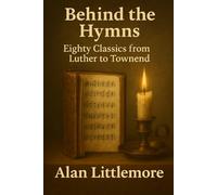 Stories Behind the Hymns:: Eighty Classics from Luther to Townend