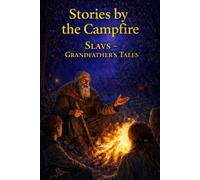 Stories by the Campfire: Slavs - Grandfather’s Tales