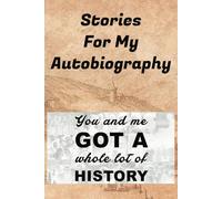 Stories for My Autobiography: You and Me Got A Whole lot of History | Blank Notebook; 100 Pages | College Lined | For the Epic to the Everyday