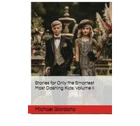 Stories for Only the Smartest Most Dashing Kids: Volume II (The Michael Giordano Collection)