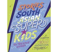 Stories for South Asian Superkids: An illustrated children’s book featuring empowering life stories of notable South Asians