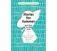 Stories for Summer: And Days by the Pool (British Library Women Writers 24)