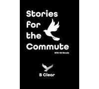 STORIES FOR THE COMMUTE: with 98 morals