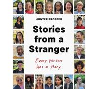 Stories from a Stranger : Every Person Has a Story - Hardcover NEW Hunter Prospe