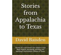Stories from Appalachia to Texas: Stories of a coal miner’s son raised in rural West Virginia, journeying, working, and teaching in Automotive Collision in Texas.