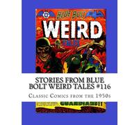 Stories From Blue Bolt Weird Tales #116: Classic Comics from the 1950's