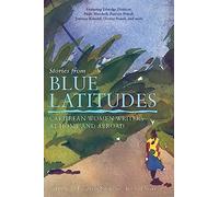 Stories from Blue Latitudes: Caribbean Women Writers at Home and Abroad