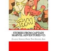 Stories From Captain Marvel Adventures #23: Classic Comics from the Golden Age