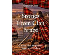 Stories From Clan Bruce: 15 Tales That Shaped the Bruces and Scotland (Clan Stories)