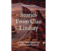 Stories From Clan Lindsay: 15 Tales That Shaped the Lindsays and Scotland (Clan Stories)