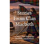 Stories From Clan Macbeth: 15 Tales That Shaped the Macbeths and Scotland (Clan Stories)
