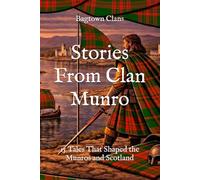 Stories From Clan Munro: 15 Tales That Shaped the Munros and Scotland (Clan Stories)