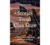 Stories From Clan Shaw: 15 Tales That Shaped the Shaws and Scotland (Clan Stories)