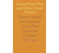 Stories From Plato and Other Classic Writers: Homer, Hesoid, Aristophanes, Ovid, Pliny Classics for Children