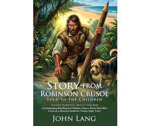 Stories from Robinson Crusoe Told to the Children: Classic Island Survival Adventure: Fully Illustrated Edition with Author Biography and Commentary