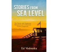 Stories from Sea Level: The Heroic and Humorous Adventures of California’s Ocean Lifeguards