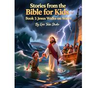 Stories from the Bible for Kids - Volume II Book 5 Jesus Walks on Water: A Beautiful Illustrated Bible Story About Faith and Trust for Children: 15