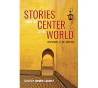 Stories From the Center of the World: New Middle East Fiction