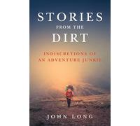 Stories from the Dirt: Indiscretions of an Adventure Junkie