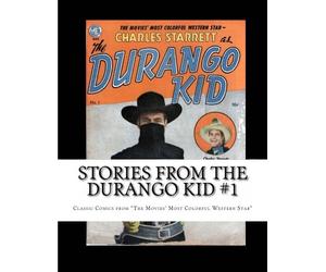 Stories From The Durango Kid #1: Classic Comics from "The Movies Most Colorful Western Star"