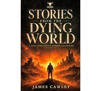 Stories From The Dying World: A Post-Apocalyptic Horror Collection (Dust and Echoes)