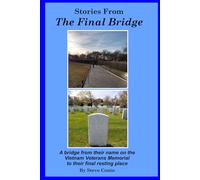 Stories From The Final Bridge: A Bridge from Their Name on the Vietnam Veterans Memorial to Their Final Resting Place