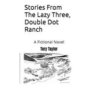 Stories From The Lazy Three, Double Dot Ranch: A Fictional Novel