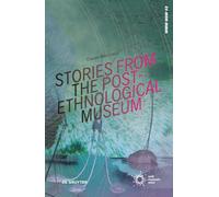 Stories from the Post-Ethnological Museum: Re-Reading Ethnographic Collections Today: 2 (WMW NOW, 2)