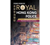 Stories from the Royal Hong Kong Police: Fifty accounts from officers of Hong Kong's colonial-era police force