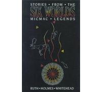 Stories from the Six Worlds: Micmac Legends