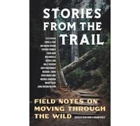 Stories from the Trail: Field Notes on Moving through the Wild