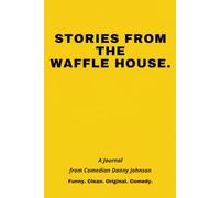 STORIES FROM THE WAFFLE HOUSE.: A Journal from Comedian Danny Johnson