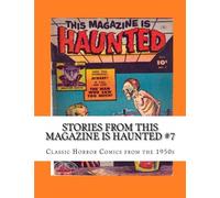 Stories From This Magazine is Haunted #7: Classic Horror Comics from the 1950s
