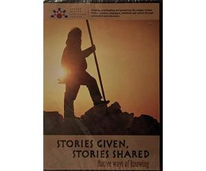 Stories Given, Stories Shared: Native Ways of Knowing - Alaska Heritage