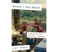 Stories I Tell Myself: Growing Up with Hunter S. Thompson