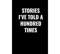 STORIES I’VE TOLD A HUNDRED TIMES: A Funny Writing Journal for Storytellers, Memory Keepers, and Talkative Souls | 102-Page Lined Notebook for Notes, Anecdotes & Everyday Thoughts